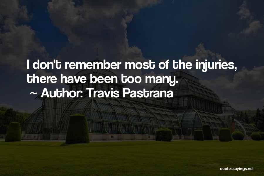 Travis Pastrana Quotes: I Don't Remember Most Of The Injuries, There Have Been Too Many.