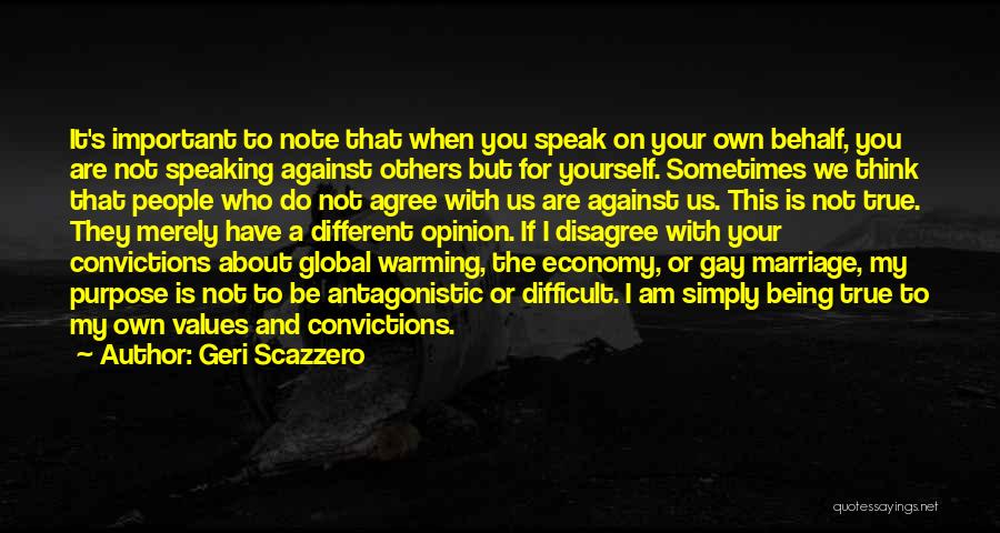 Geri Scazzero Quotes: It's Important To Note That When You Speak On Your Own Behalf, You Are Not Speaking Against Others But For