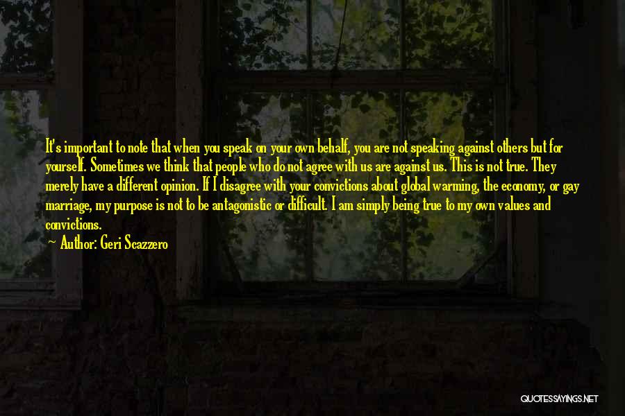 Geri Scazzero Quotes: It's Important To Note That When You Speak On Your Own Behalf, You Are Not Speaking Against Others But For