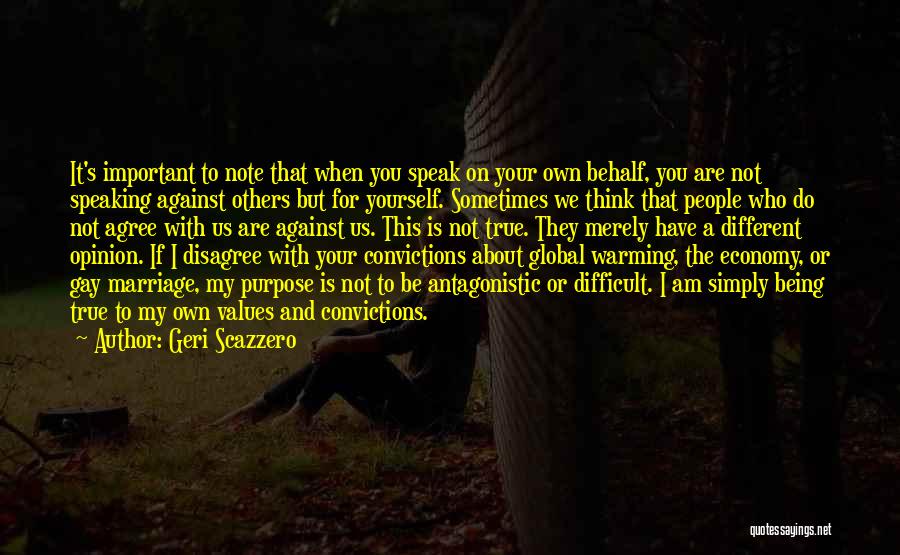 Geri Scazzero Quotes: It's Important To Note That When You Speak On Your Own Behalf, You Are Not Speaking Against Others But For