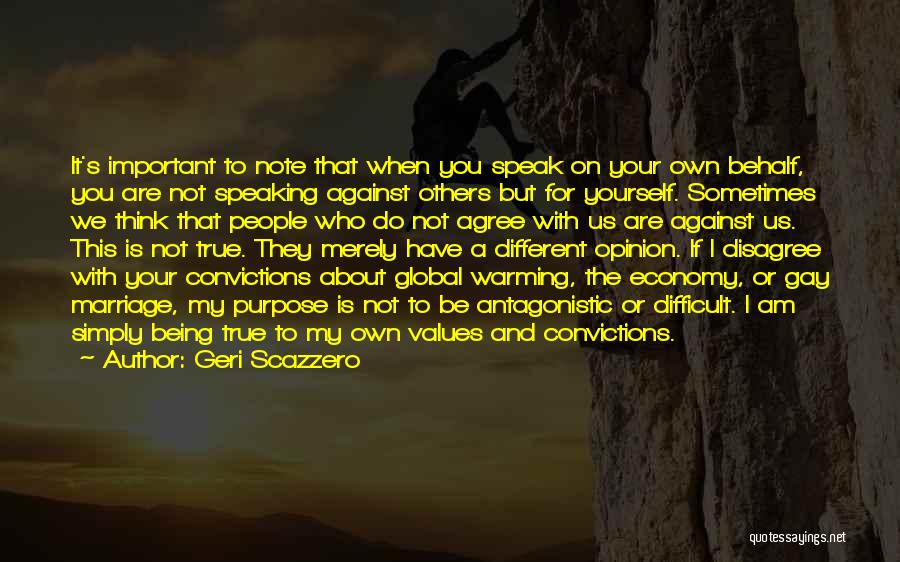 Geri Scazzero Quotes: It's Important To Note That When You Speak On Your Own Behalf, You Are Not Speaking Against Others But For