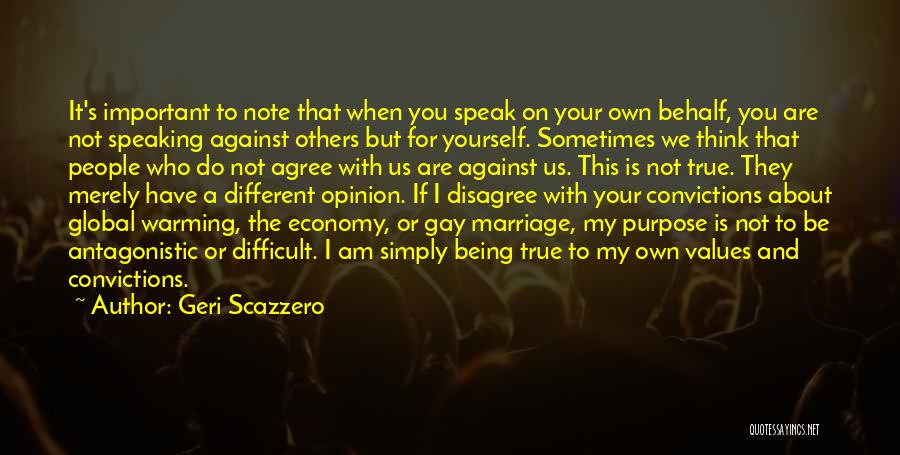 Geri Scazzero Quotes: It's Important To Note That When You Speak On Your Own Behalf, You Are Not Speaking Against Others But For