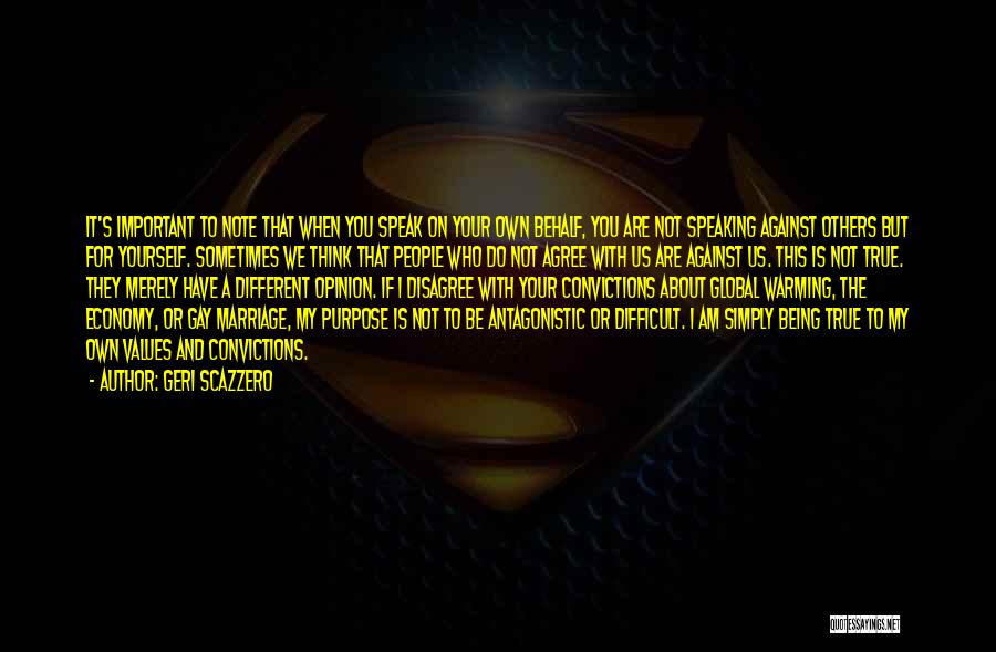 Geri Scazzero Quotes: It's Important To Note That When You Speak On Your Own Behalf, You Are Not Speaking Against Others But For