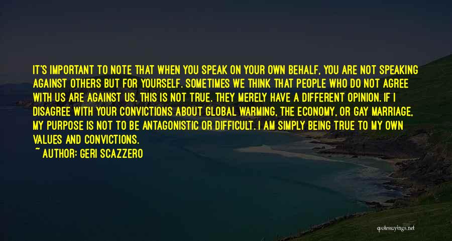 Geri Scazzero Quotes: It's Important To Note That When You Speak On Your Own Behalf, You Are Not Speaking Against Others But For