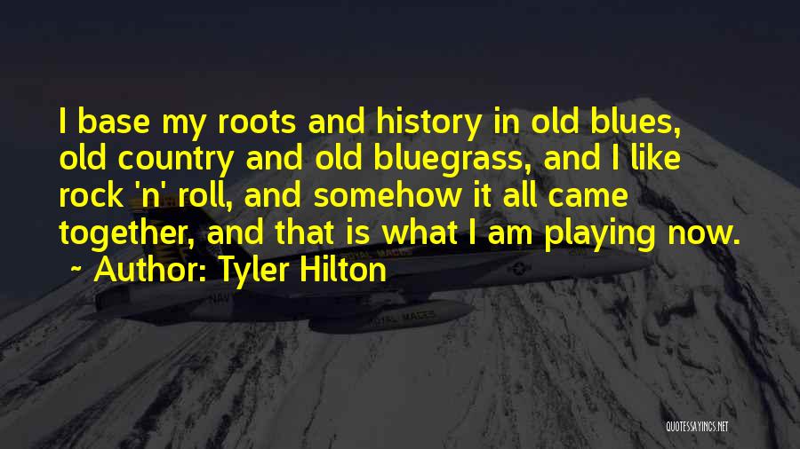 Tyler Hilton Quotes: I Base My Roots And History In Old Blues, Old Country And Old Bluegrass, And I Like Rock 'n' Roll,