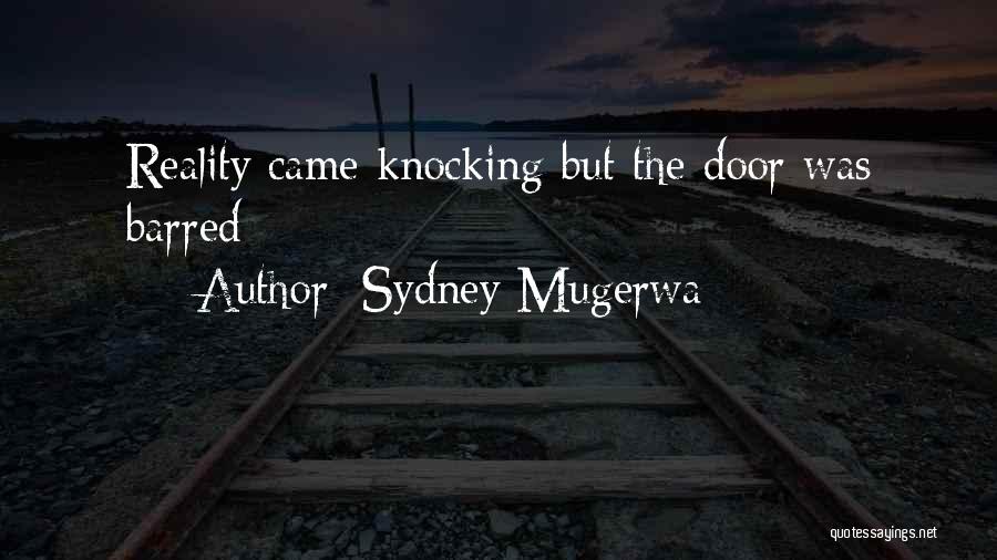 Sydney Mugerwa Quotes: Reality Came Knocking But The Door Was Barred