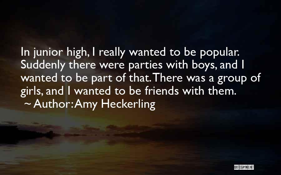 Amy Heckerling Quotes: In Junior High, I Really Wanted To Be Popular. Suddenly There Were Parties With Boys, And I Wanted To Be