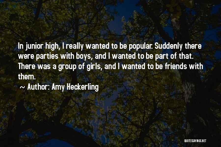 Amy Heckerling Quotes: In Junior High, I Really Wanted To Be Popular. Suddenly There Were Parties With Boys, And I Wanted To Be