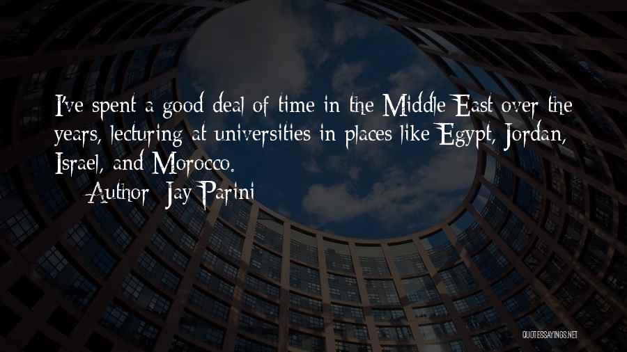 Jay Parini Quotes: I've Spent A Good Deal Of Time In The Middle East Over The Years, Lecturing At Universities In Places Like