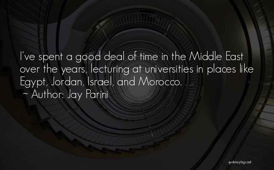 Jay Parini Quotes: I've Spent A Good Deal Of Time In The Middle East Over The Years, Lecturing At Universities In Places Like
