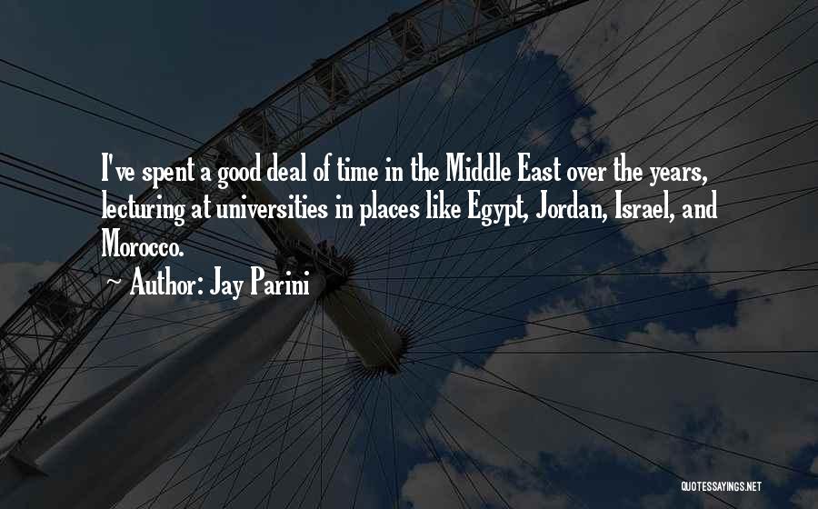 Jay Parini Quotes: I've Spent A Good Deal Of Time In The Middle East Over The Years, Lecturing At Universities In Places Like