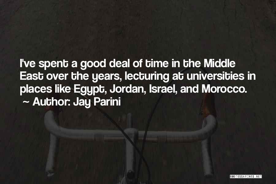 Jay Parini Quotes: I've Spent A Good Deal Of Time In The Middle East Over The Years, Lecturing At Universities In Places Like