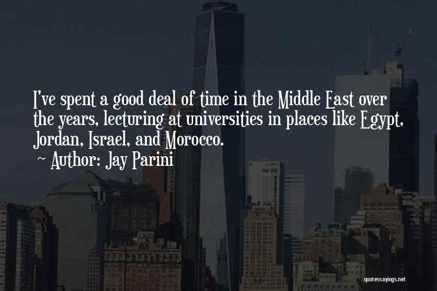 Jay Parini Quotes: I've Spent A Good Deal Of Time In The Middle East Over The Years, Lecturing At Universities In Places Like