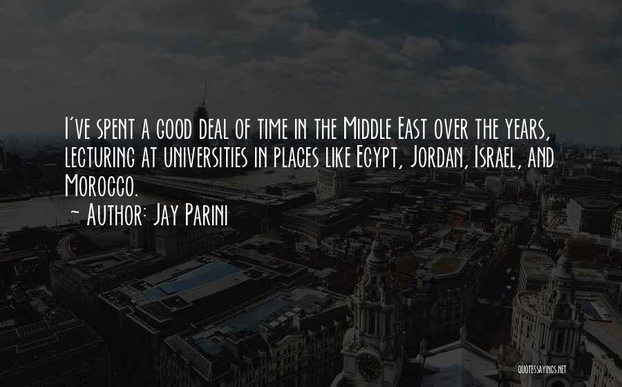 Jay Parini Quotes: I've Spent A Good Deal Of Time In The Middle East Over The Years, Lecturing At Universities In Places Like