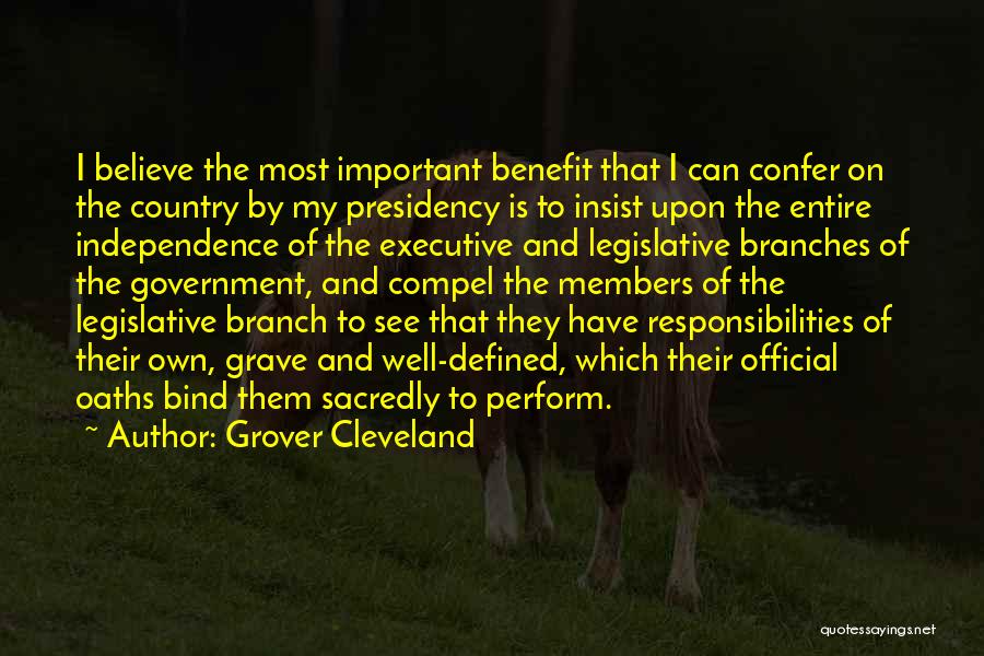 Grover Cleveland Quotes: I Believe The Most Important Benefit That I Can Confer On The Country By My Presidency Is To Insist Upon
