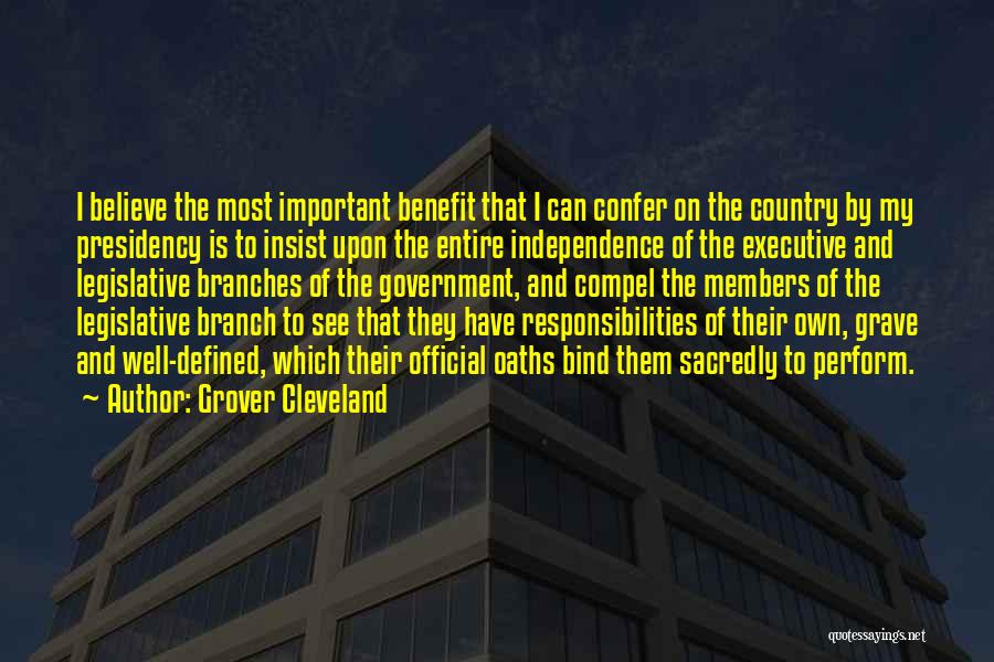 Grover Cleveland Quotes: I Believe The Most Important Benefit That I Can Confer On The Country By My Presidency Is To Insist Upon