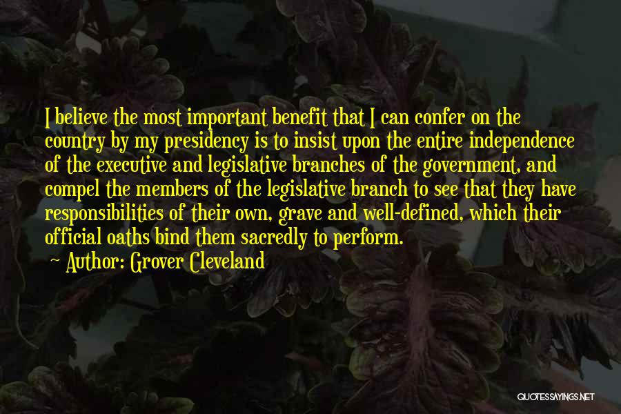 Grover Cleveland Quotes: I Believe The Most Important Benefit That I Can Confer On The Country By My Presidency Is To Insist Upon