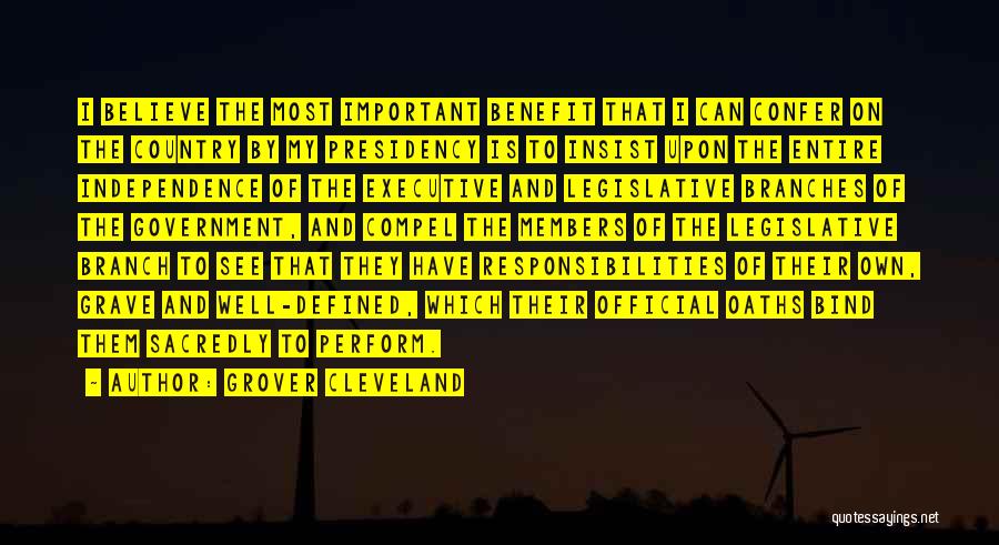 Grover Cleveland Quotes: I Believe The Most Important Benefit That I Can Confer On The Country By My Presidency Is To Insist Upon