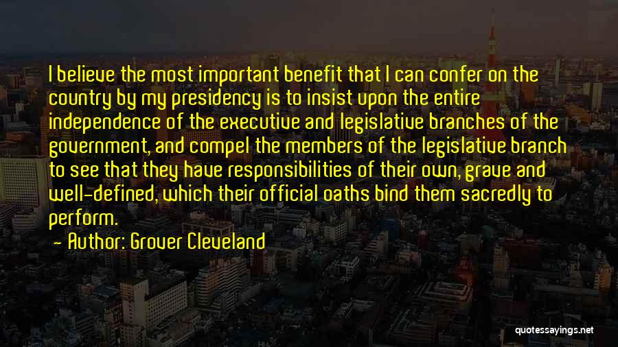 Grover Cleveland Quotes: I Believe The Most Important Benefit That I Can Confer On The Country By My Presidency Is To Insist Upon