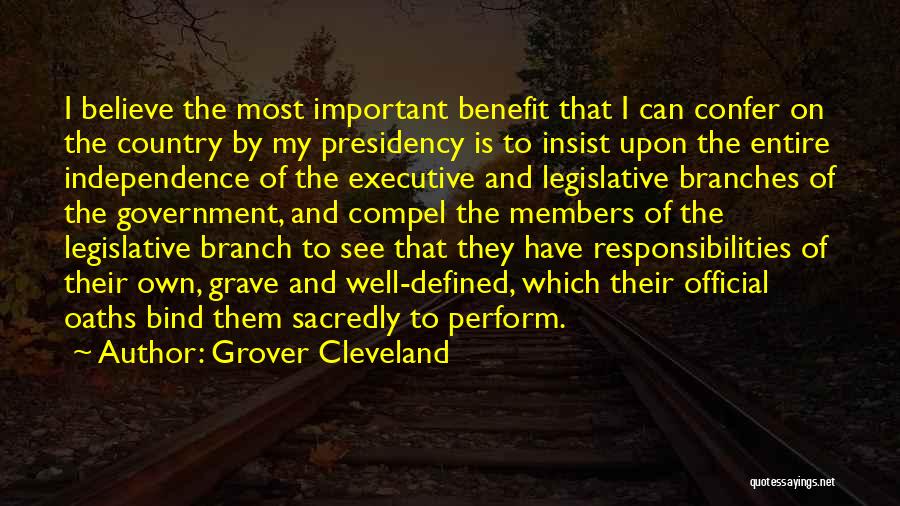 Grover Cleveland Quotes: I Believe The Most Important Benefit That I Can Confer On The Country By My Presidency Is To Insist Upon