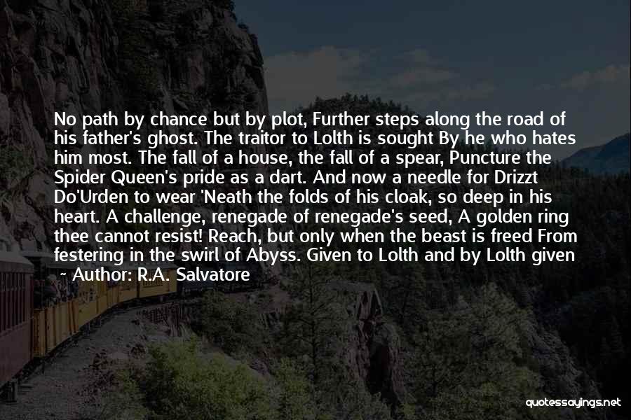 R.A. Salvatore Quotes: No Path By Chance But By Plot, Further Steps Along The Road Of His Father's Ghost. The Traitor To Lolth