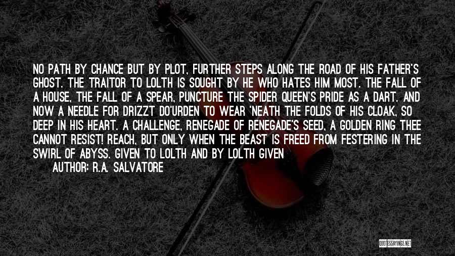 R.A. Salvatore Quotes: No Path By Chance But By Plot, Further Steps Along The Road Of His Father's Ghost. The Traitor To Lolth