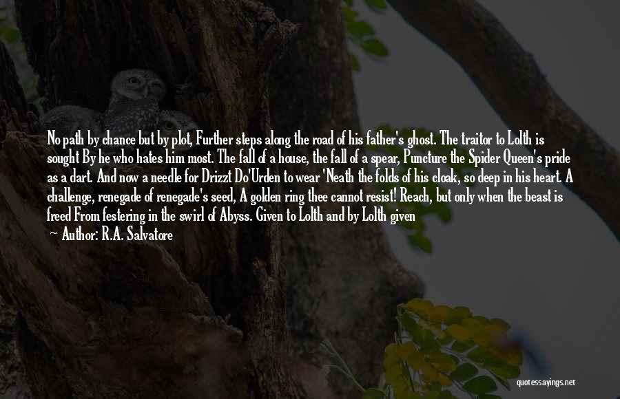 R.A. Salvatore Quotes: No Path By Chance But By Plot, Further Steps Along The Road Of His Father's Ghost. The Traitor To Lolth