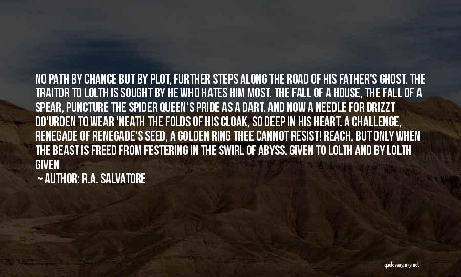 R.A. Salvatore Quotes: No Path By Chance But By Plot, Further Steps Along The Road Of His Father's Ghost. The Traitor To Lolth