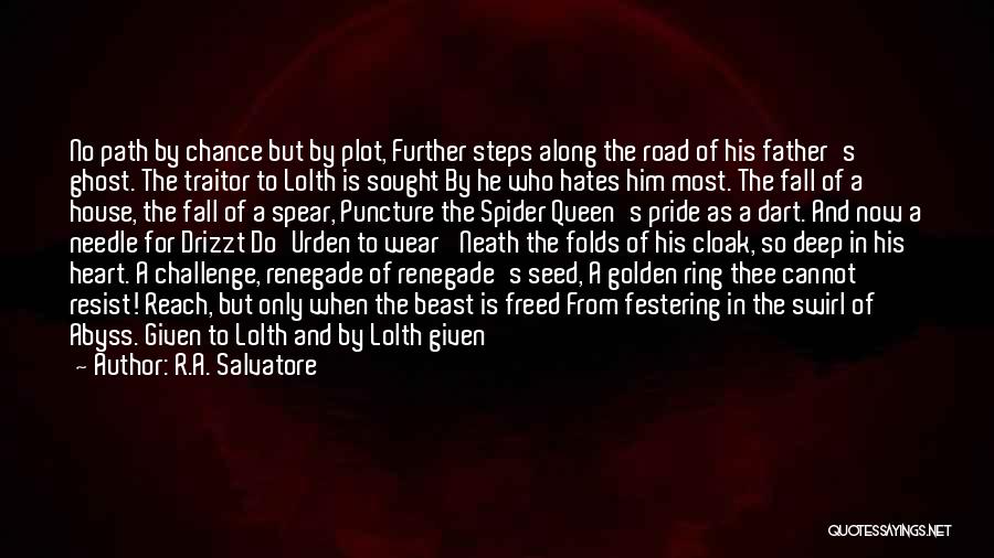 R.A. Salvatore Quotes: No Path By Chance But By Plot, Further Steps Along The Road Of His Father's Ghost. The Traitor To Lolth