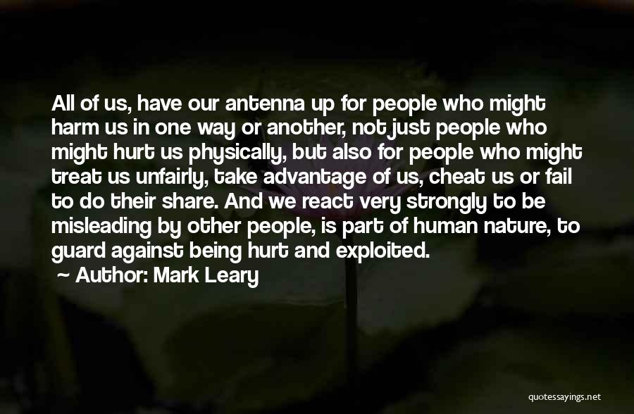 Mark Leary Quotes: All Of Us, Have Our Antenna Up For People Who Might Harm Us In One Way Or Another, Not Just