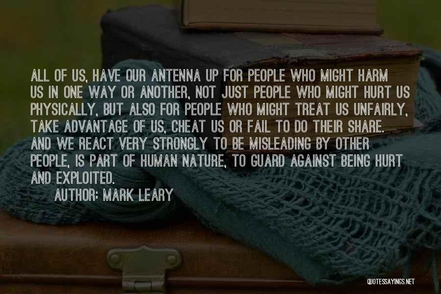 Mark Leary Quotes: All Of Us, Have Our Antenna Up For People Who Might Harm Us In One Way Or Another, Not Just