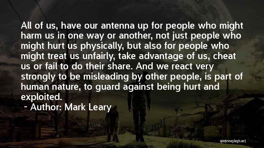 Mark Leary Quotes: All Of Us, Have Our Antenna Up For People Who Might Harm Us In One Way Or Another, Not Just