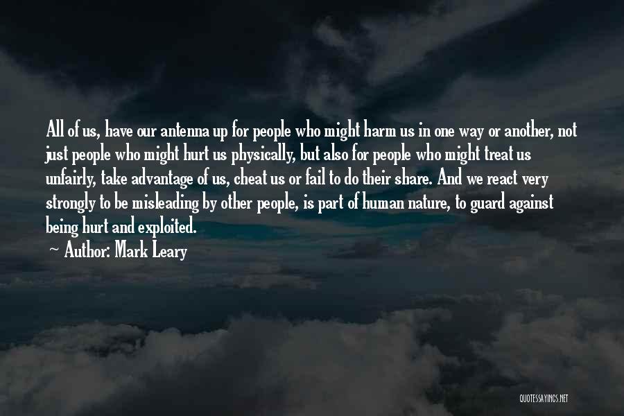 Mark Leary Quotes: All Of Us, Have Our Antenna Up For People Who Might Harm Us In One Way Or Another, Not Just