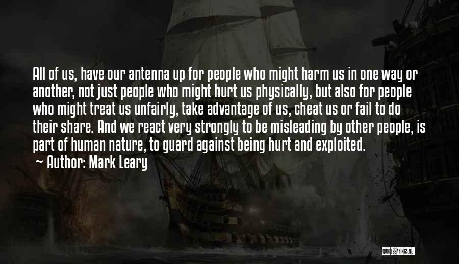 Mark Leary Quotes: All Of Us, Have Our Antenna Up For People Who Might Harm Us In One Way Or Another, Not Just