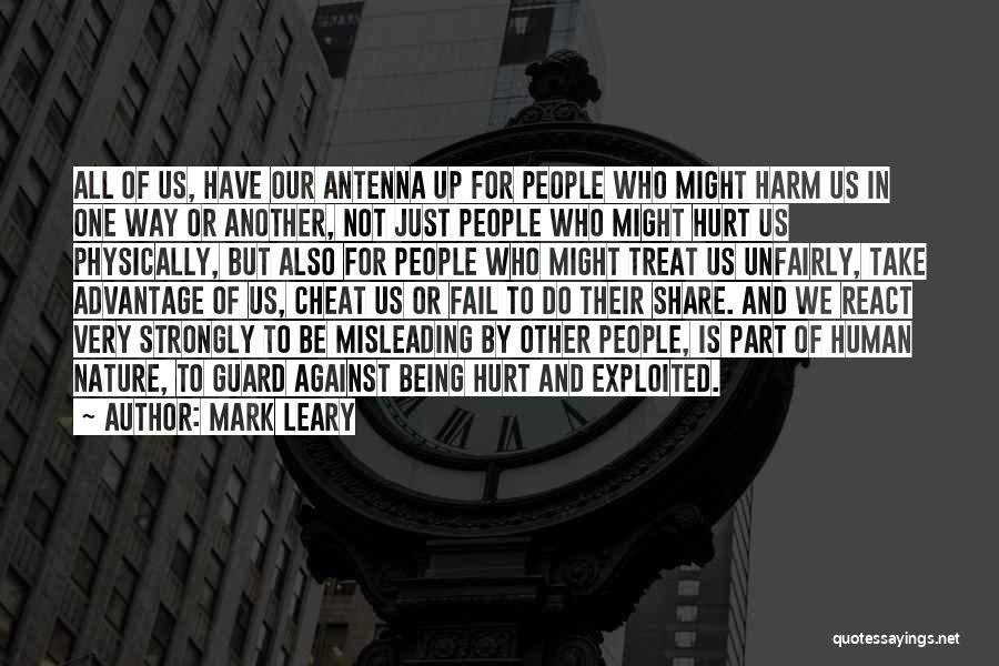 Mark Leary Quotes: All Of Us, Have Our Antenna Up For People Who Might Harm Us In One Way Or Another, Not Just