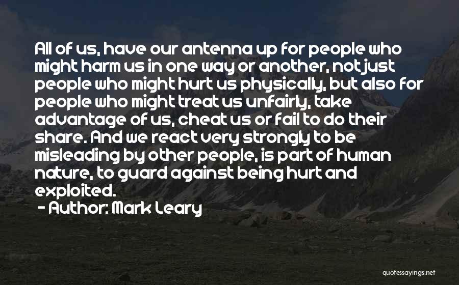 Mark Leary Quotes: All Of Us, Have Our Antenna Up For People Who Might Harm Us In One Way Or Another, Not Just