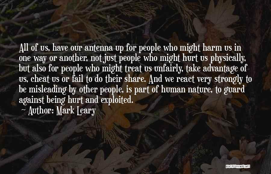 Mark Leary Quotes: All Of Us, Have Our Antenna Up For People Who Might Harm Us In One Way Or Another, Not Just