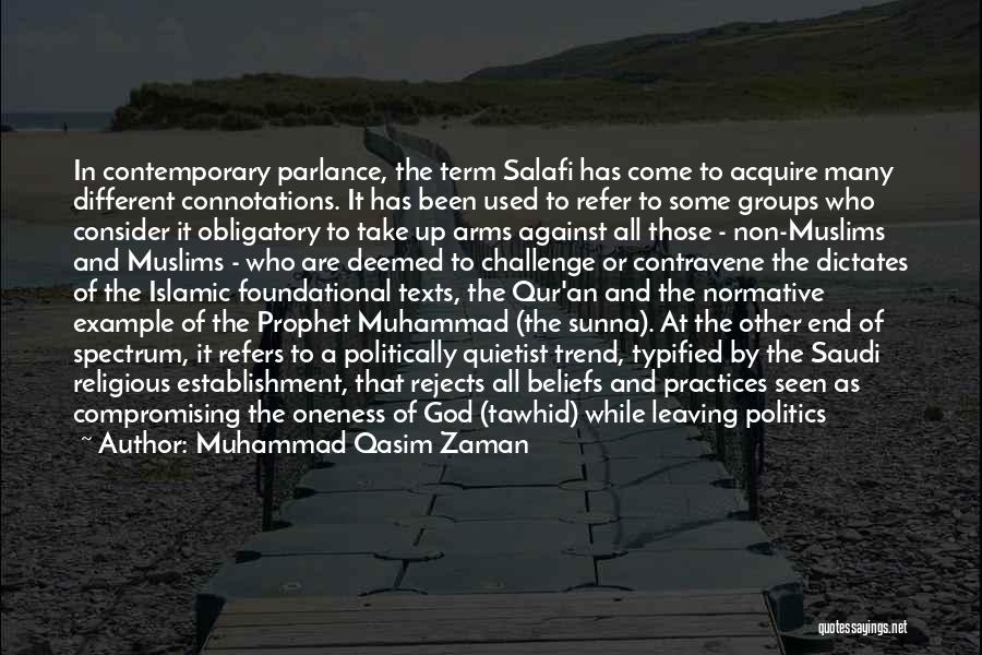 Muhammad Qasim Zaman Quotes: In Contemporary Parlance, The Term Salafi Has Come To Acquire Many Different Connotations. It Has Been Used To Refer To