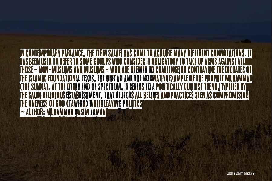 Muhammad Qasim Zaman Quotes: In Contemporary Parlance, The Term Salafi Has Come To Acquire Many Different Connotations. It Has Been Used To Refer To