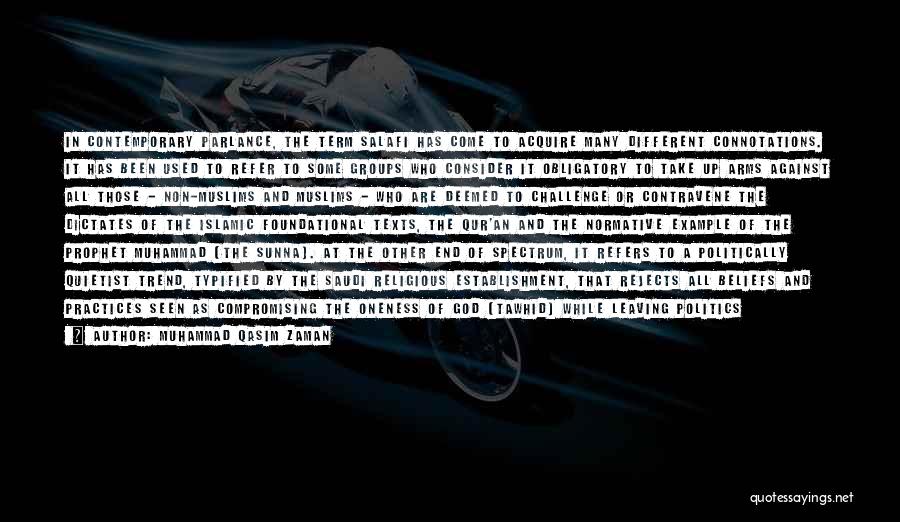 Muhammad Qasim Zaman Quotes: In Contemporary Parlance, The Term Salafi Has Come To Acquire Many Different Connotations. It Has Been Used To Refer To