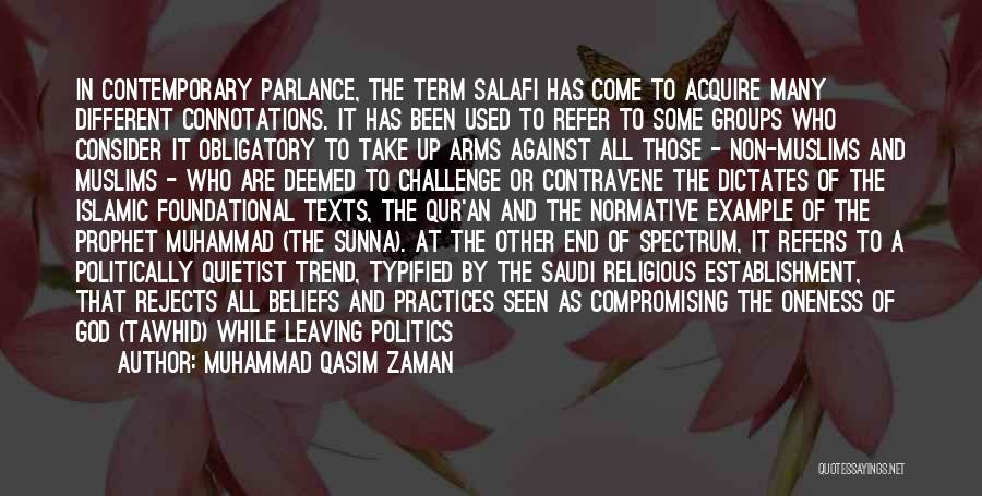 Muhammad Qasim Zaman Quotes: In Contemporary Parlance, The Term Salafi Has Come To Acquire Many Different Connotations. It Has Been Used To Refer To