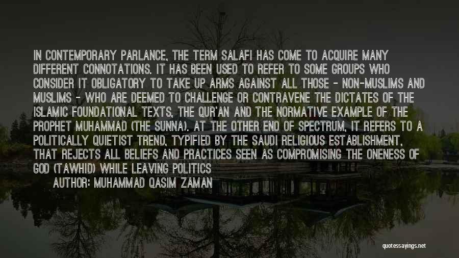 Muhammad Qasim Zaman Quotes: In Contemporary Parlance, The Term Salafi Has Come To Acquire Many Different Connotations. It Has Been Used To Refer To