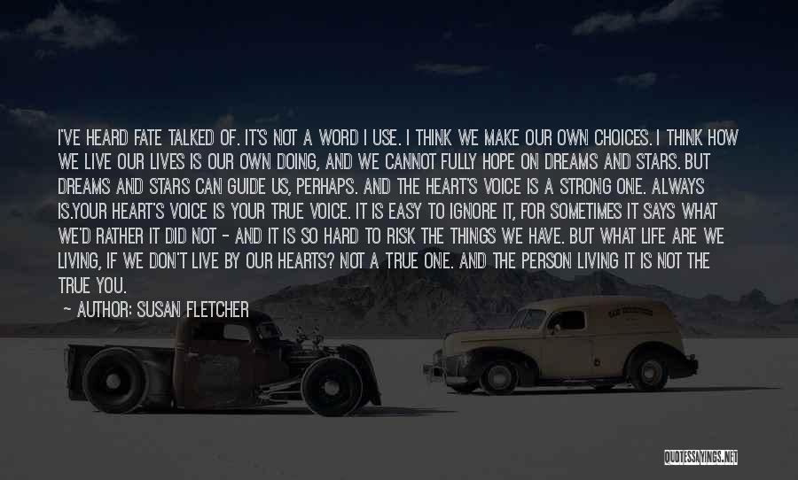 Susan Fletcher Quotes: I've Heard Fate Talked Of. It's Not A Word I Use. I Think We Make Our Own Choices. I Think