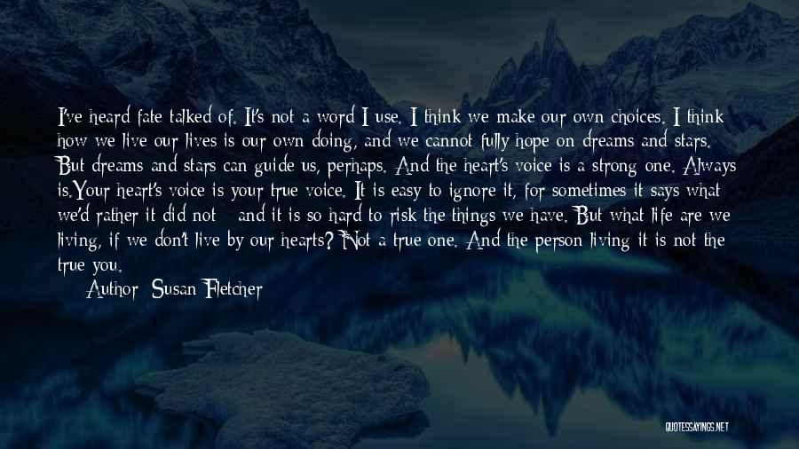 Susan Fletcher Quotes: I've Heard Fate Talked Of. It's Not A Word I Use. I Think We Make Our Own Choices. I Think