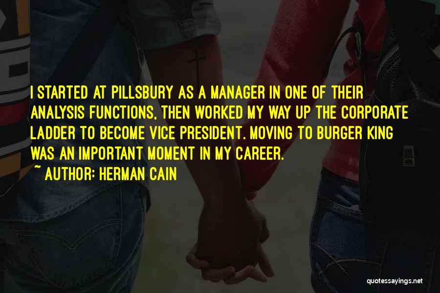 Herman Cain Quotes: I Started At Pillsbury As A Manager In One Of Their Analysis Functions, Then Worked My Way Up The Corporate