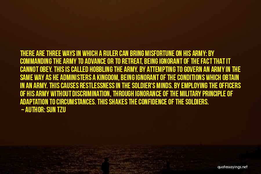 Sun Tzu Quotes: There Are Three Ways In Which A Ruler Can Bring Misfortune On His Army: By Commanding The Army To Advance