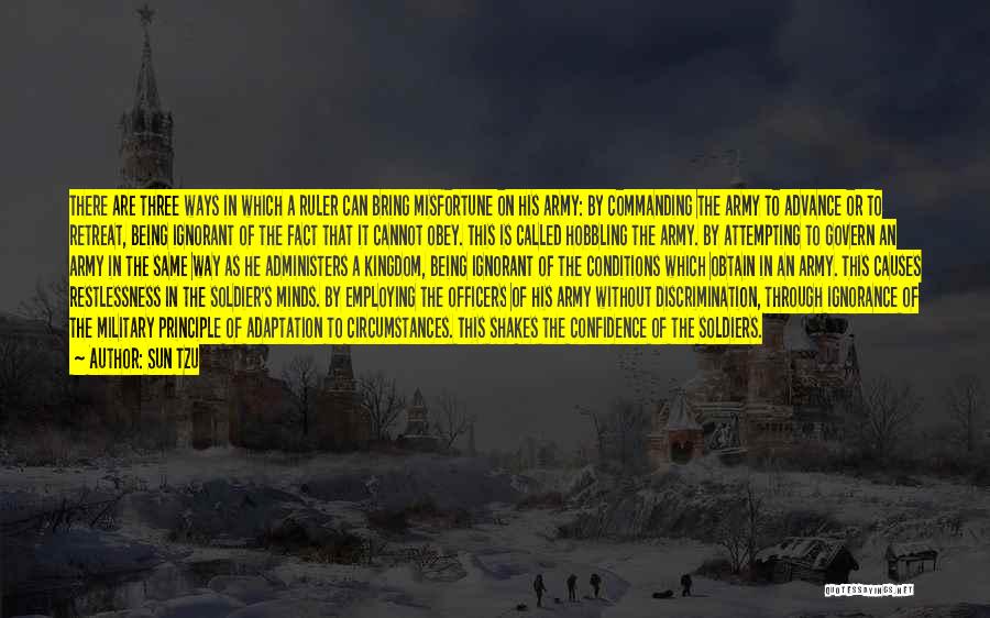 Sun Tzu Quotes: There Are Three Ways In Which A Ruler Can Bring Misfortune On His Army: By Commanding The Army To Advance