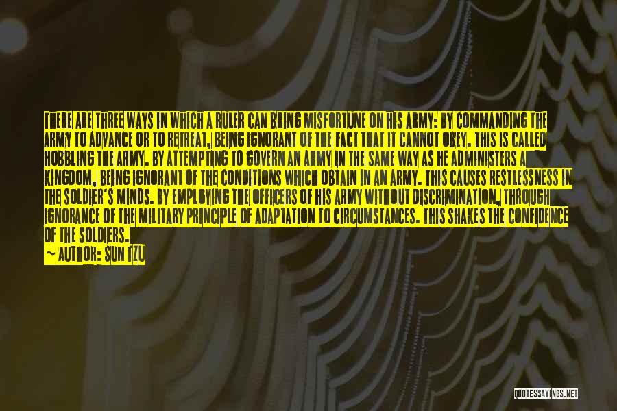 Sun Tzu Quotes: There Are Three Ways In Which A Ruler Can Bring Misfortune On His Army: By Commanding The Army To Advance
