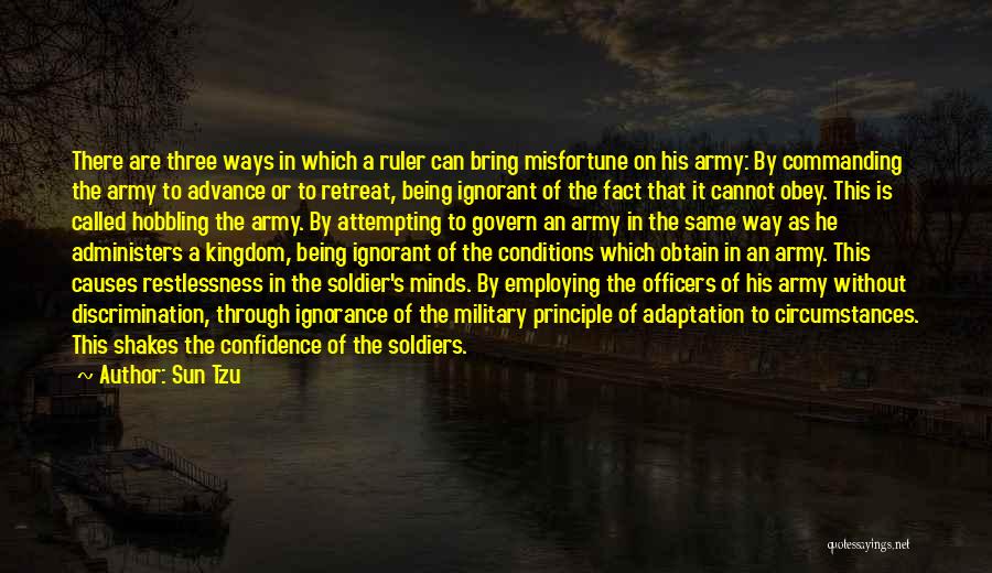 Sun Tzu Quotes: There Are Three Ways In Which A Ruler Can Bring Misfortune On His Army: By Commanding The Army To Advance