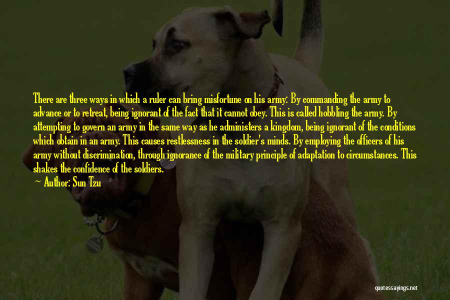 Sun Tzu Quotes: There Are Three Ways In Which A Ruler Can Bring Misfortune On His Army: By Commanding The Army To Advance